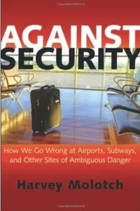 Against Security: How We Go Wrong at Airports, Subways, and Other Sites of Ambiguous Danger [Repost]