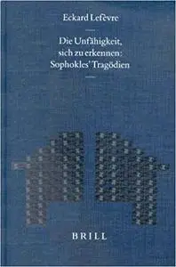 Die Unfähigkeit, Sich Zu Erkennen: Sophokles' Tragödien