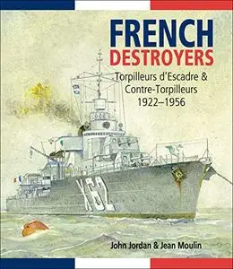 French Destroyers: torpilleurs d'escadre & contre-torpilleurs, 1922-1956 (Repost)