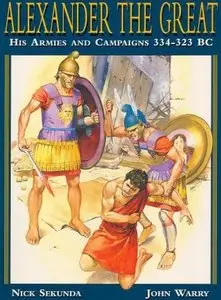 Alexander the Great: His Armies and Campaigns 334-323 BC (Repost)