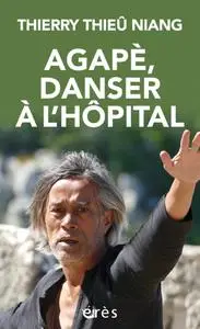 Thierry Thieû Niang, "Agapè, danser à l'hôpital"