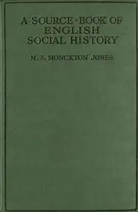 «A Source-Book of English Social History» by M.E. Monckton Jones