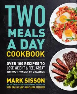 Two Meals a Day Cookbook: Over 100 Recipes to Lose Weight & Feel Great Without Hunger or Cravings