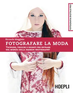 Riccardo Meggiato - Fotografare la moda: Tecniche, trucchi e segreti per entrare nel mondo della fashion photography