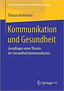 Kommunikation und Gesundheit: Grundlagen einer Theorie der Gesundheitskommunikation