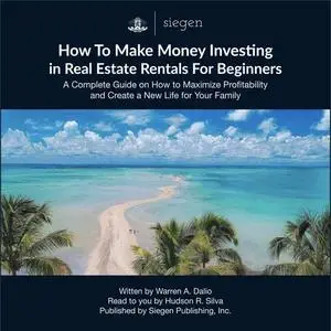 «How to Make Money Investing in Real Estate Rentals For Beginners» by Warren A. Dalio