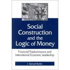 Social Construction and the Logic of Money: Financial Predominance and International Economic Leadership