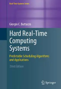 Hard Real-Time Computing Systems: Predictable Scheduling Algorithms and Applications, 3rd Edition (repost)