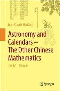 Astronomy and Calendars – The Other Chinese Mathematics: 104 BC - AD 1644 (repost)