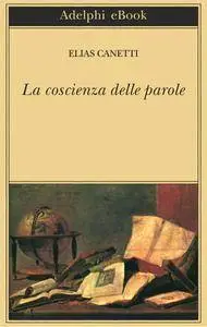 Elias Canetti - La coscienza delle parole