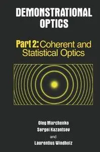 Demonstrational Optics: Part 2: Coherent and Statistical Optics