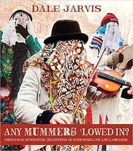 Any Mummers 'Lowed In?: Christmas Mummering Traditions in Newfoundland and Labrador