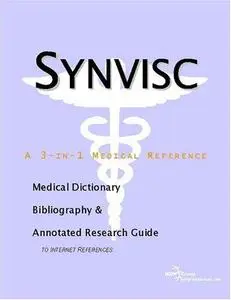 Synvisc: A Medical Dictionary, Bibliography, And Annotated Research Guide To Internet References