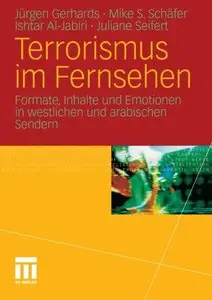 Terrorismus im Fernsehen: Formate, Inhalte und Emotionen in westlichen und arabischen Sendern