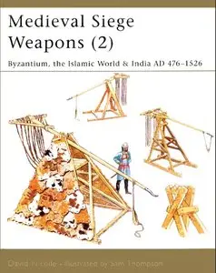 Medieval Siege Weapons (2): Byzantium, the Islamic World and India