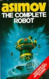  The Complete Robot by Isaac Asimov