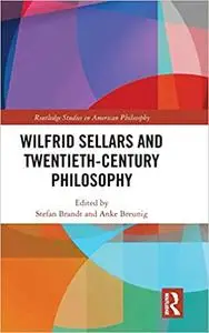 Wilfrid Sellars and Twentieth-Century Philosophy