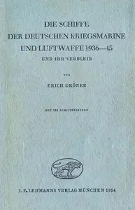 Die Schiffe der Deutschen Kriegsmarine und Luftwaffe 1939-45 und ihr Verbleib