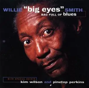 Willie "Big Eyes" Smith - Bag Full Of Blues (1995)