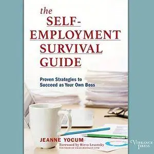 The Self-Employment Survival Guide: Proven Strategies to Succeed as Your Own Boss [Audiobook]