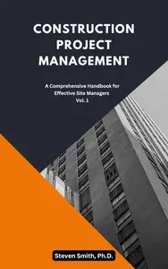 Construction Project Management: A Comprehensive Handbook for Effective Site Managers