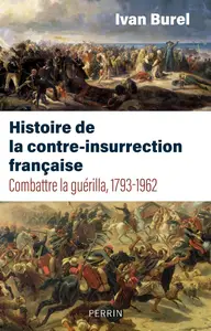 Ivan Burel, "Histoire de la contre-insurrection française : Сombattre la guérilla, 1793-1962"