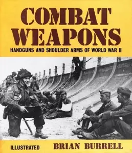 Combat Weapons: Handguns and Shoulder Arms of World War II