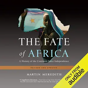 The Fate of Africa: A History of the Continent Since Independence [Audiobook]