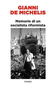 Gianni De Michelis - Memorie di un socialista riformista