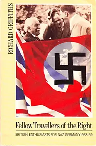 Fellow Travellers of the Right: British Enthusiasts for Nazi Germany, 1933-1939