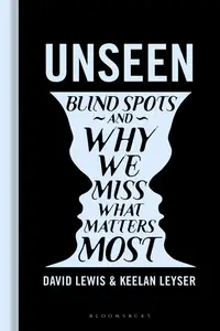 Unseen: Blind spots and why we miss what matters most