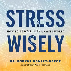 Stress Wisely: How to Be Well in an Unwell World