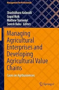 Managing Agricultural Enterprises and Developing Agricultural Value Chains: Cases on Agribusinesses