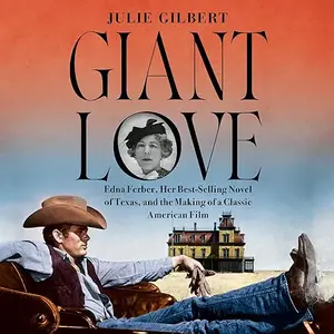 Giant Love: Edna Ferber, Her Best-Selling Novel of Texas, and the Making of a Classic American Film [Audiobook]