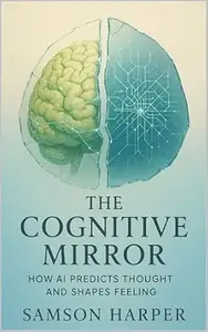 The Cognitive Mirror: How AI Predicts Thought and Shapes Feeling