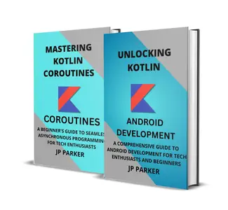 KOTLIN FOR ANDROID DEVELOPMENT AND KOTLIN COROUTINES - 2 BOOKS IN 1