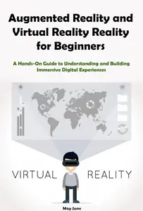 Augmented Reality and Virtual Reality for Beginners