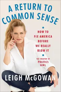 A Return to Common Sense: How to Fix America Before We Really Blow It