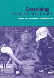 Exercising Muscles and Minds : Outdoor Play and the Early Years Curriculum