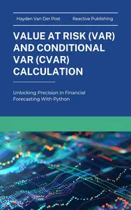 Value at Risk (VaR) and Conditional VaR (CVaR) Calculation: Unlocking Precision in Financial Forecasting With Python