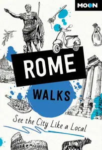 Moon Rome Walks: See the City Like a Local (Moon City Walks Travel Guide), 3rd Edition