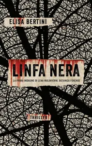 Elisa Bertini - Linfa nera. La prima indagine di Lena Malinverni, botanica forense