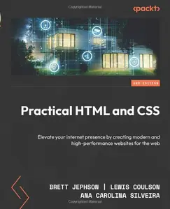 Practical HTML and CSS: Elevate your internet presence by creating modern and high-performance websites for the web