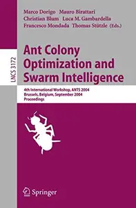 Ant Colony Optimization and Swarm Intelligence: 4th International Workshop, ANTS 2004, Brussels, Belgium, September 5-8, 2004.