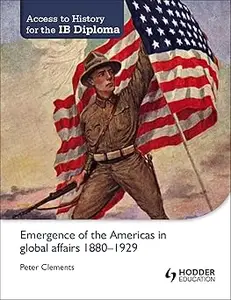 Access to History for the IB Diploma: Emergence of the Americas in global affairs 1880-1929: Hodder Education Group