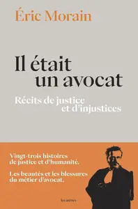 Éric Morain, "Il était un avocat : Récits de justice et d'injustices"