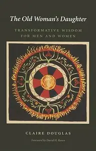 The Old Woman’s Daughter: Transformative Wisdom for Men and Women