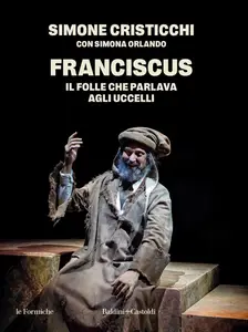 Simone Cristicchi - Franciscus. Il folle che parlava agli uccelli