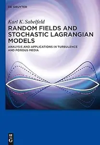 Random Fields and Stochastic Lagrangian Models: Analysis and Applications in Turbulence and Porous Media