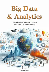 Big Data and Analytics: Transforming Information into Insightful Decision-Making